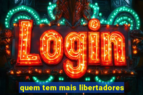 quem tem mais libertadores